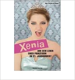 Xenia Aus Dem Leben Einer Prinzessin Im 21 Jahrhundert - 