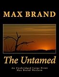 The Untamed An Unabridged Large Print Max Brand Western: The Complete & Unabridged Original Classic Western (Summit Classic Large Print Editions)