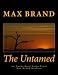 The Untamed An Unabridged Large Print Max Brand Western: The Complete & Unabridged Original Classic Western (Summit Classic Large Print Editions)