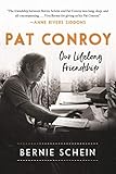 Pat Conroy: Our Lifelong Friendship by Bernie Schein