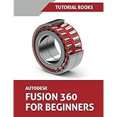 Autodesk Fusion 360 For Beginners: Part Modeling, Assemblies, and Drawings