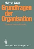 Grundfragen der Organisation : Delegation, Anreiz und Kontrolle, Laux, H., 3540095713