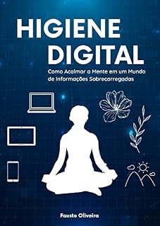 Livro Higiene Digital: Como Acalmar a Mente em um Mundo de Informações Sobrecarregadas