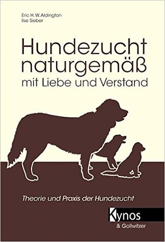 Hundezucht Naturgemass Mit Liebe Und Verstand Praxis Der Hundezucht Heilkrauter Hausmittel Verhaltensentwicklung Ernahrung Und Verhaltensprobleme Das Besondere Hundebuch Amazon De Sieber Ilse Aldington Eric H Bucher