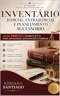 Livro INVENTÁRIO JUDICIAL, EXTRAJUDICIAL E PLANEJAMENTO SUCESSÓRIO: Guia Prático Completo para Advogados, Estudantes e Famílias