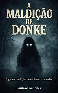 Livro A Maldição de Donke: Algumas maldições nunca foram enterradas.