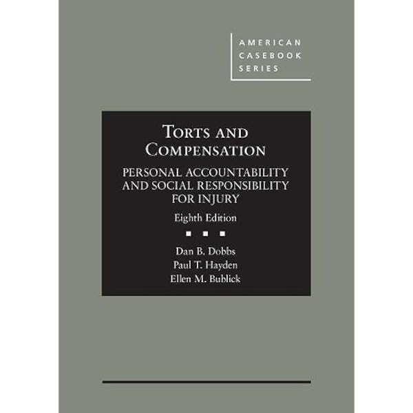 Torts And Pensation Personal Accountability And Social Responsibility For Injury American Casebook Series Dobbs Dan Hayden Paul Bublick Ellen 9781634608152 Books