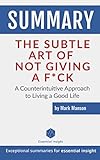 Summary: The Subtle Art of Not Giving a F*ck: A Counterintuitive Approach to Living a Good Life - by by EssentialInsight Summaries