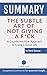 Summary: The Subtle Art of Not Giving a F*ck: A Counterintuitive Approach to Living a Good Life - by by EssentialInsight Summaries