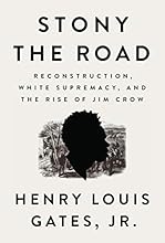Stony the Road: Reconstruction, White Supremacy, and the Rise of Jim Crow