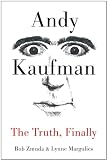 Andy Kaufman: The Truth, Finally by Bob Zmuda, Lynne Margulies