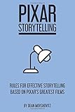Pixar Storytelling: Rules for Effective Storytelling Based on Pixar's Greatest Films