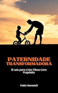 Livro Paternidade Transformadora: 13 Leis para Criar Filhos Com Propósito