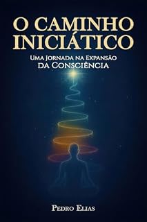 Livro O Caminho Iniciático: Uma Jornada na Expansão da Consciência (Nova Trilogia - Pedro Elias Livro 3)