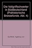 Die Vollgriffschwerter in Suddeutschland (Prahistorische Bronzefunde) (German Edition) by