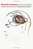 Wired for Intimacy: How Pornography Hijacks the Male Brain