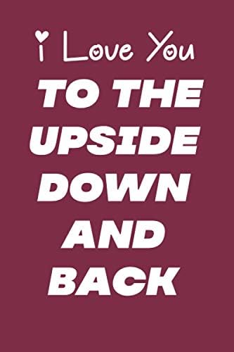 I Love You To The Upside Down And Back (6x9 Journal): Lightly