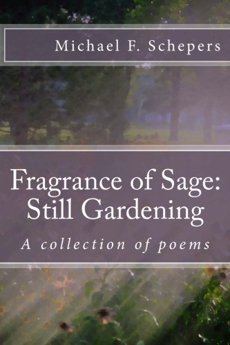 Fragrance of Sage: Still Gardening: A collection of poems