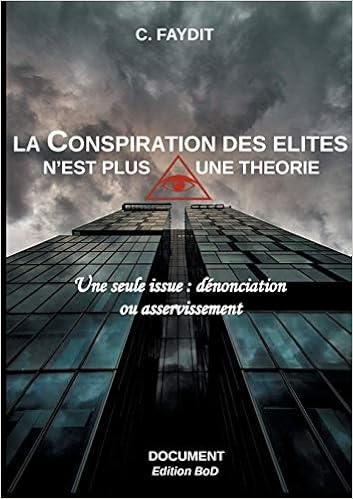 La Conspiration Des Elites N Est Plus Une Theorie Une Seule Issue Denonciation Ou Asservissement Amazon Fr Faydit C Livres