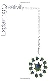 Explaining Creativity: The Science of Human Innovation, R. Keith Sawyer, 0195304454