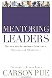 Mentoring Leaders: Wisdom for Developing Character, Calling, and Competency