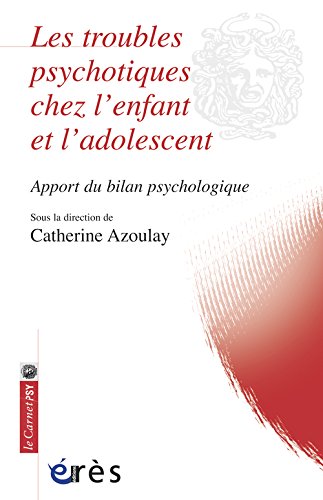 Les  troubles psychotiques chez l'enfant et l'adolescent