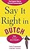 Say It Right in Dutch: The Fastest Way to Correct Pronunciation (Say It Right! Series) by Epls