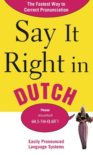 Say It Right in Dutch: The Fastest Way to Correct Pronunciation (Say It Right! Series) by Epls