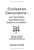 La Civilisation camunienne du Val Camonica, une émanation hyperboréenne disparue et oubliée: Camu by 