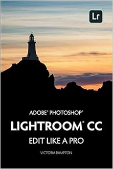 Adobe Photoshop Lightroom CC - Edit Like a Pro: (2018 Release), by Victoria Bampton Adobe Photoshop Lightroom CC - Edit Like a Pro: (2018 Release), by Victoria Bampton