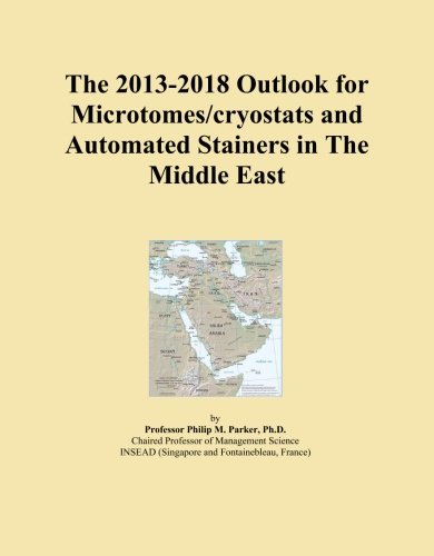 The 2013-2018 Outlook for Microtomes/cryostats and Automated Stainers in The Middle East