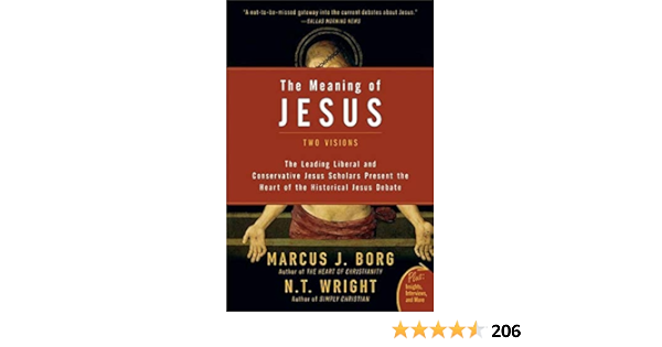 The Meaning Of Jesus Two Visions Marcus J Borg N T Wright Amazon Com Books The Meaning Of Jesus Two Visions Marcus J Borg N T Wright Amazon Com Books