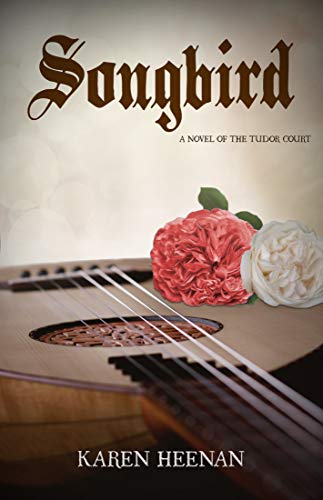 Songbird: a novel of the Tudor Court by Karen Heenan