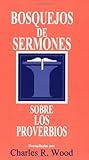 Bosquejos de sermones: Proverbios (Bosque/sermon/Wood) (Spanish Edition) (Bosquejos de sermones Wood by 