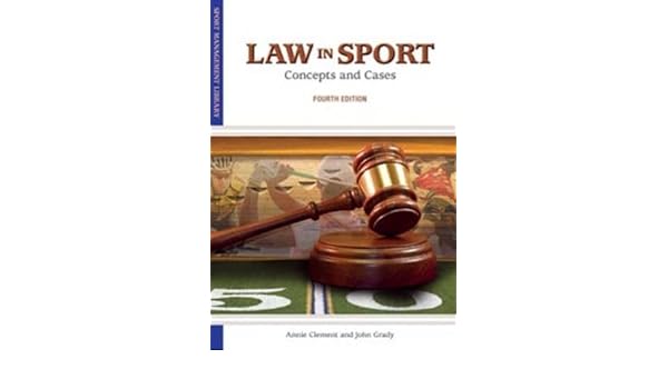 Law in Sport Concepts and Cases Sports Management Library 4th fourth Edition by Annie Clement John Grady published by Fitness Information Technology 2012