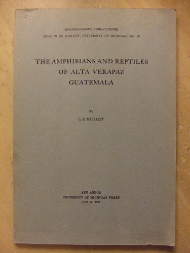 The amphibians and reptiles of alta Verapaz, Guatemala (University of Michigan. Museum of Zoology. Miscellaneous publications)
