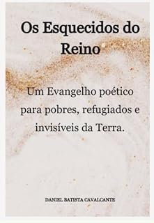 Livro Os Esquecidos do Reino: Um Evangelho poético para pobres, refugiados e invisíveis da Terra