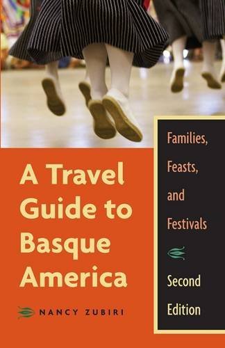 A Travel Guide To Basque America, 2Nd Edition: Familes, Feasts, And Festivals (The Basque Series) by Nancy Zubiri