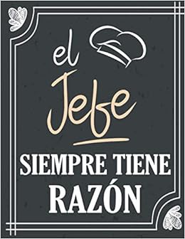 El Jefe Siempre Tiene Razón: Libro / Recetario Para Completar - Para  Cocinar O Hornear - Un Regalo Ideal Para Ofrecer A Los Entusiastas De La  Cocina ... - 100 Recetas -