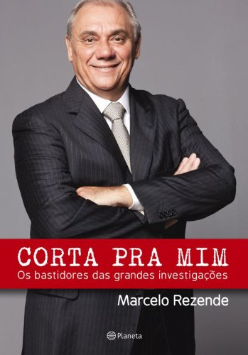 Livro Corta Pra Mim. Os Bastidores das Grandes Investigações
