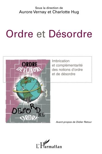 Ordre et désordre: Imbrication et complémentarité des notions d'ordre et de désordre (French Edition)
