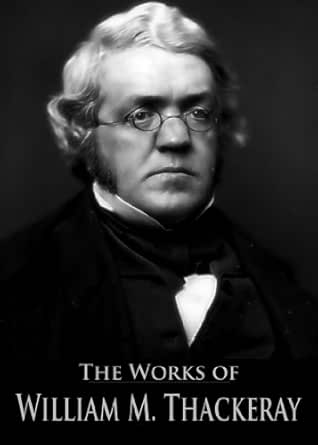 The Complete Works Of William Makepeace Thackeray Vanity Fair The Luck Of Barry Lyndon Catherine Pendennis The Newcomes The Virginians The History 44 Books With Active Table Of Contents Kindle