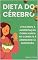 Livro Dieta do Cérebro: Utilizando a alimentação como aliada no combate à ansiedade e à depressão