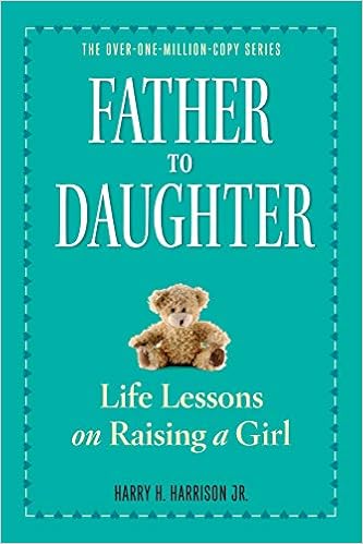 Father To Daughter Revised Edition Life Lessons On Raising A Girl Harrison Jr Harry H 9780761174899 Amazon Com Books