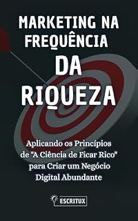 Livro Marketing na Frequência da Riqueza : Aplicando os Princípios de "A Ciência de Ficar Rico" para Criar um Negócio Digital Abundante