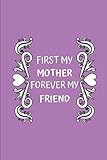 First My Mother Forever My Friend: Novelty Mothers Day Gifts - Lined Notebook Journal (6