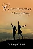 Contentment: A Journey of Healing by Larry D. Black