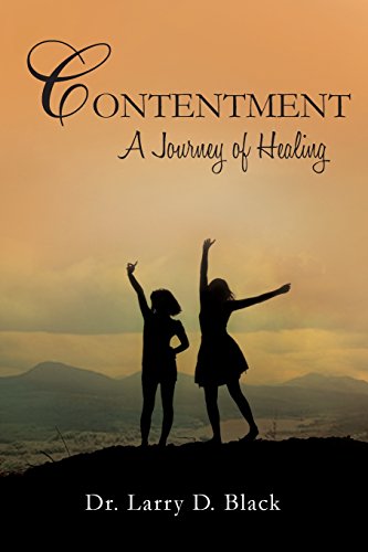 Contentment: A Journey of Healing by Larry D. Black