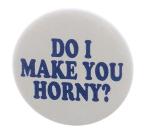 A&T Designs Unisex - Do I Make You Horny ? 1.25