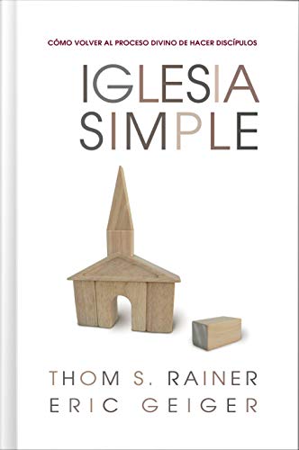 Iglesia Simple: Como volver al proceso Divino de hacer discipulos (Spanish Edition) by Thom S. Rainer, Eric Geiger